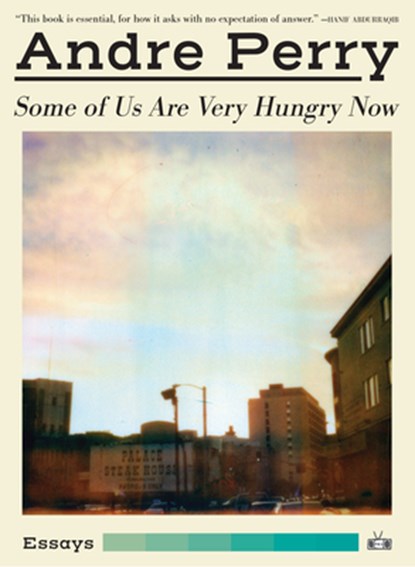 Some of Us Are Very Hungry Now, Andre Perry - Paperback - 9781937512835