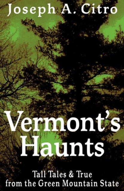 Vermont's Haunts, CITRO,  Joseph A - Paperback - 9781937530167