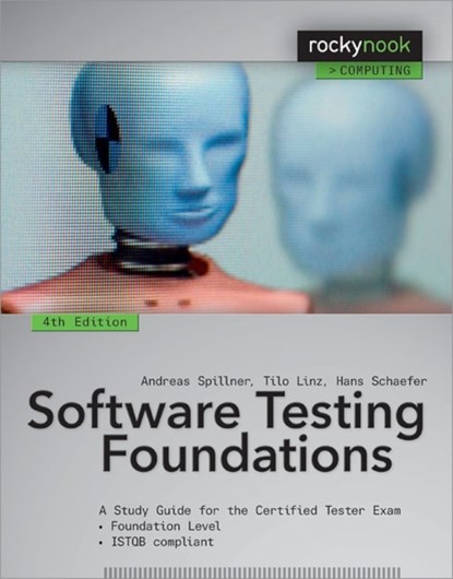 Software Testing Foundations, 4th Edition, Andreas Spillner ; Tilo Linz ; Hans Schaefer - Paperback - 9781937538422