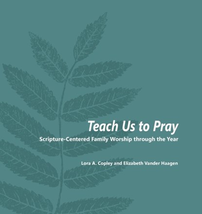 Teach Us to Pray, Lora a Copley ; Elizabeth Vander Haagen - Paperback - 9781937555009