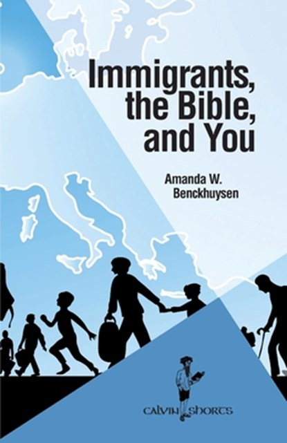 Immigrants, the Bible, and You, Amanda W. Benckhuysen - Paperback - 9781937555450