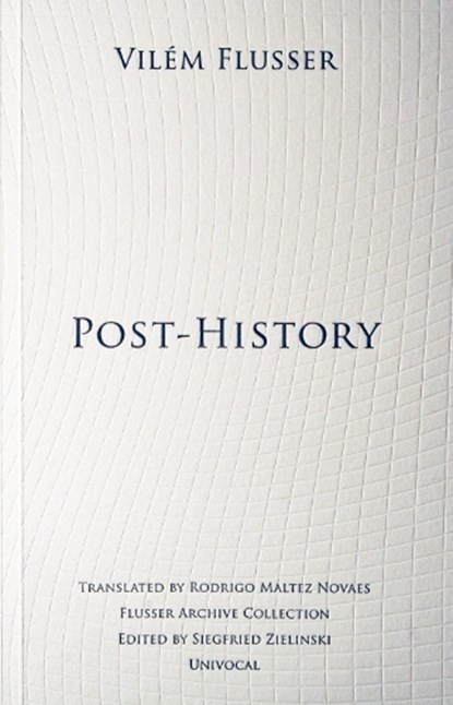Post-History, Vilem Flusser - Paperback - 9781937561093