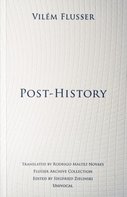 Post-History, Vilem Flusser - Paperback - 9781937561093