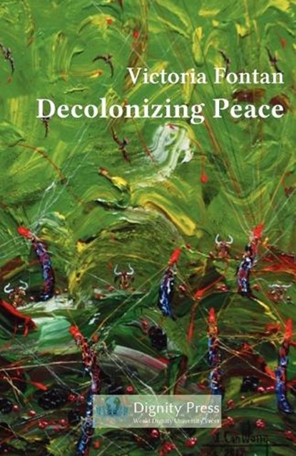 Decolonizing Peace, Victoria C Fontan - Paperback - 9781937570156