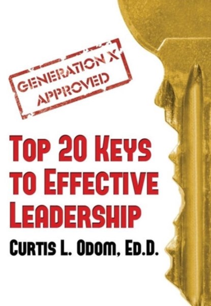 Generation X Approved - Top 20 Keys to Effective Leadership, Curtis L Odom - Gebonden - 9781937592288
