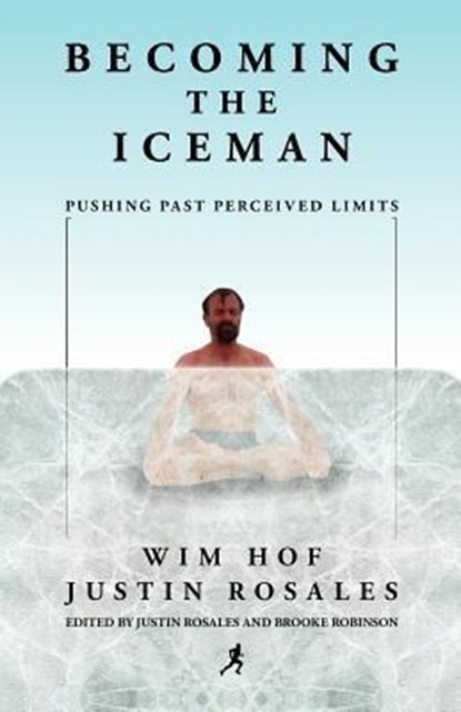 Hof, W: Becoming the Iceman, Wim Hof ; Justin Rosales - Paperback - 9781937600464
