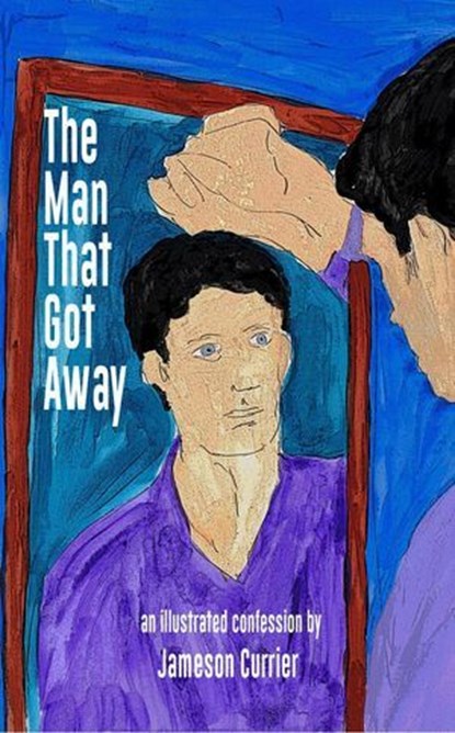 The Man That Got Away, Chelsea Station Editions ; Jameson Currier - Ebook - 9781937627379
