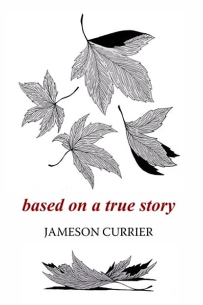 Based on a True Story, Jameson Currier - Ebook - 9781937627386