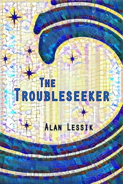 The Troubleseeker, Alan Lessik - Ebook - 9781937627652