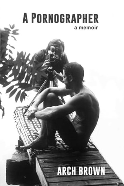 A Pornographer, Arch Brown - Ebook - 9781937627683