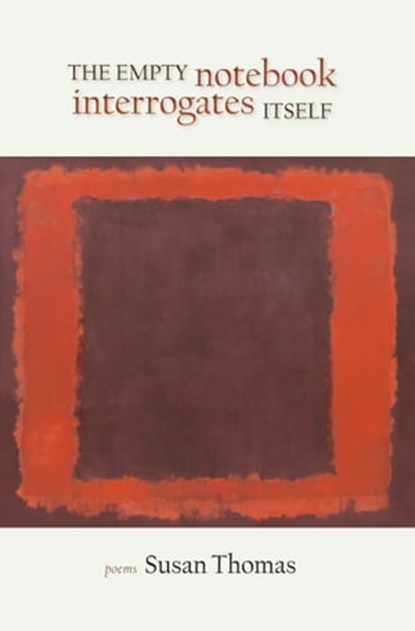 The Empty Notebook Interrogates Itself, Susan Thomas - Ebook - 9781937677145