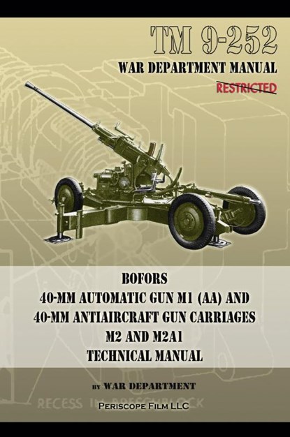 TM 9-252 Bofors 40-mm Automatic Gun M1 (AA) and 40-mm Antiaircraft Gun Carriages, War Department - Paperback - 9781937684419
