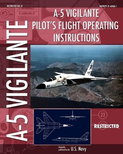 A-5 Vigilante Pilot's Flight Operating Instructions, U S Navy - Paperback - 9781937684723