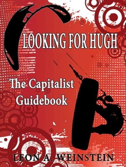 Looking For Hugh: The Capitalist Guidebook, Leon A Weinstein - Ebook - 9781937698034