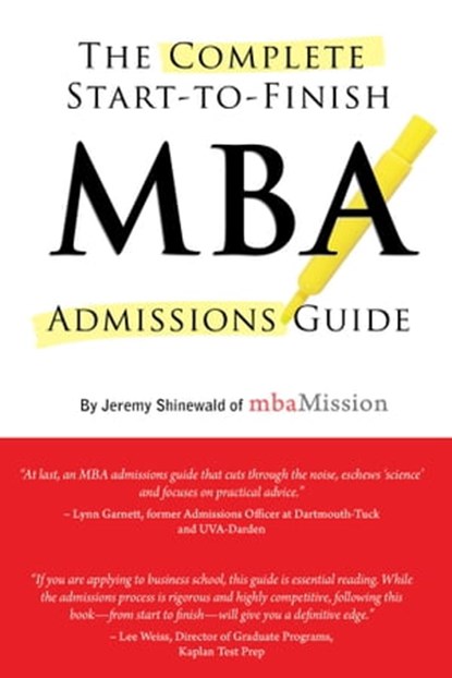 Complete Start-to-Finish MBA Admissions Guide, Jeremy Shinewald - Ebook - 9781937707385