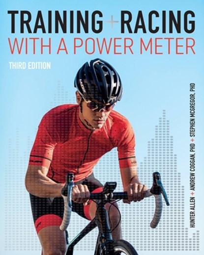 Training and Racing with a Power Meter, Hunter Allen ; Andrew R. Coggan ; Stephen McGregor - Paperback - 9781937715939