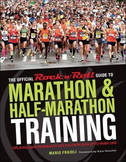 The Official Rock 'n' Roll Guide to Marathon & Half-Marathon Training, Mario Fraioli - Ebook - 9781937716332