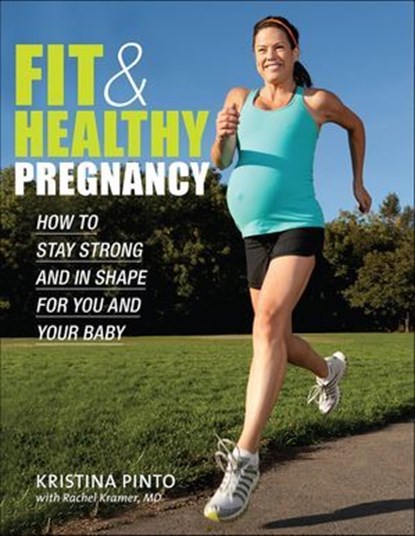 Fit & Healthy Pregnancy, Kristina Pinto ; Rachel Kramer - Ebook - 9781937716363