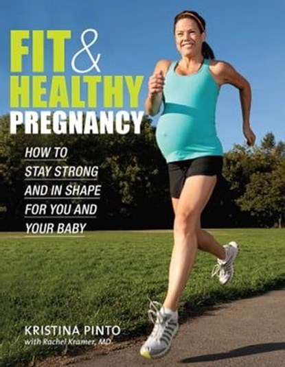 Fit & Healthy Pregnancy, Kristina Pinto ; Rachel Kramer - Ebook - 9781937716363