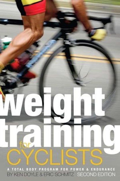 Weight Training for Cyclists, Eric Schmitz ; Ken Doyle - Ebook - 9781937716462