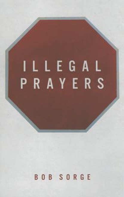 Illegal Prayers, Bob Sorge - Paperback - 9781937725334