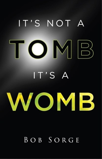 It's Not a Tomb It's a Womb, Bob Sorge - Paperback - 9781937725624