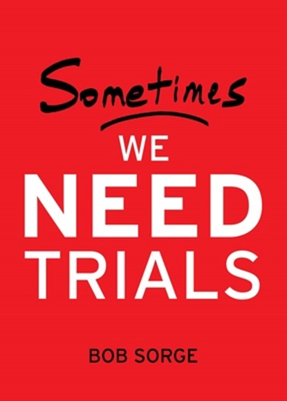 Sometimes We Need Trials, Bob Sorge - Paperback - 9781937725648