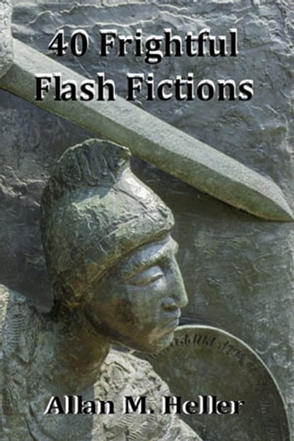 40 Frightful Flash Fictions, Allan M. Heller - Ebook - 9781937769413