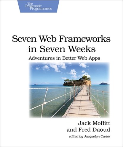 Seven Web Frameworks in Seven Weeks, Jack Moffit - Paperback - 9781937785635