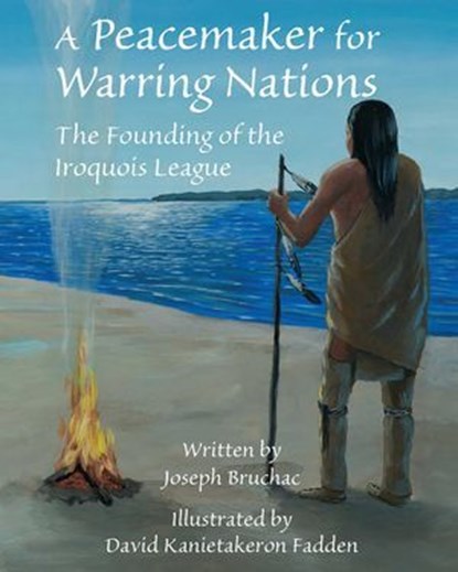 A Peacemaker for Warring Nations, Joseph Bruchac - Ebook - 9781937786885