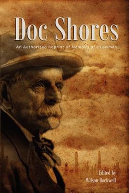 Doc Shores: An Authorized Reprint of Memoirs of a Lawman, Wilson Rockwell - Paperback - 9781937851057
