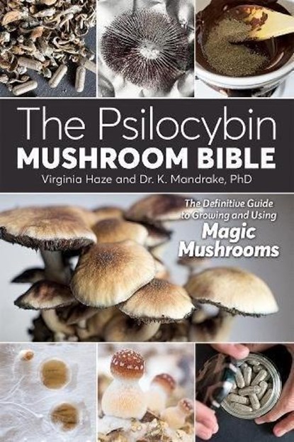 The Psilocybin Mushroom Bible, K. Mandrake ; Virginia Haze - Paperback - 9781937866280