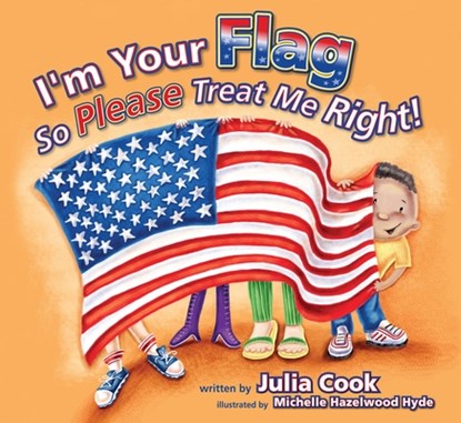 I'm Your Flag, So Please Treat Me Right, Julia Cook - Paperback - 9781937870294