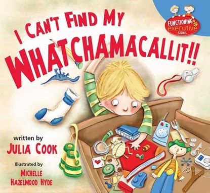 I Can't Find My Whatchamacallit, Julia Cook - Paperback - 9781937870386