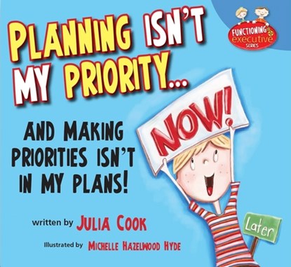 Planning Isn't My Priority: And Making Priorities Isn't in My Plans, Julia Cook - Paperback - 9781937870393