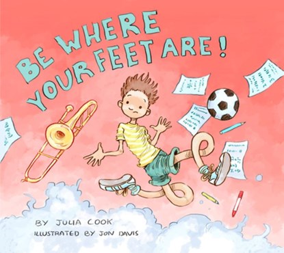 Be Where Your Feet Are!, Julia Cook - Paperback - 9781937870508
