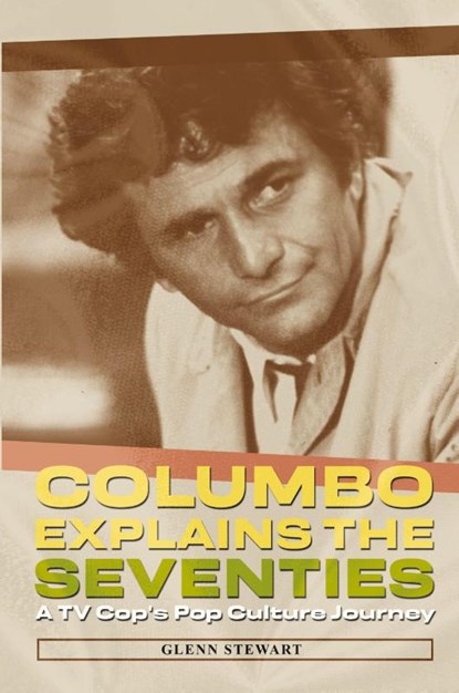 Columbo Explains the Seventies, Glenn Stewart - Paperback - 9781937878283
