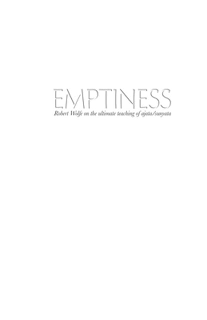 Emptiness: Robert Wolfe on the ultimate teaching of ajata/sunyata, Robert Wolfe - Paperback - 9781937902353