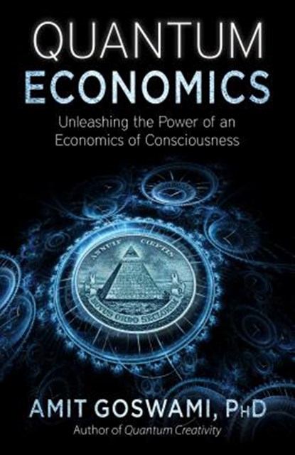 QUANTUM ECONOMICS, Amit Goswami Phd - Paperback - 9781937907341