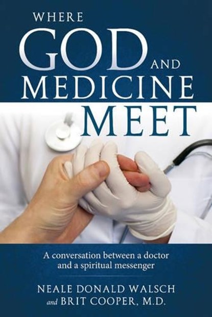 Where Science and Medicine Meet, Neale Donald (Neale Donald Walsch) Walsch - Paperback - 9781937907488