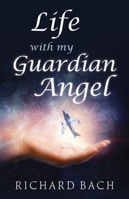 Life with My Guardian Angel, Richard (Richard Bach) Bach - Paperback - 9781937907563