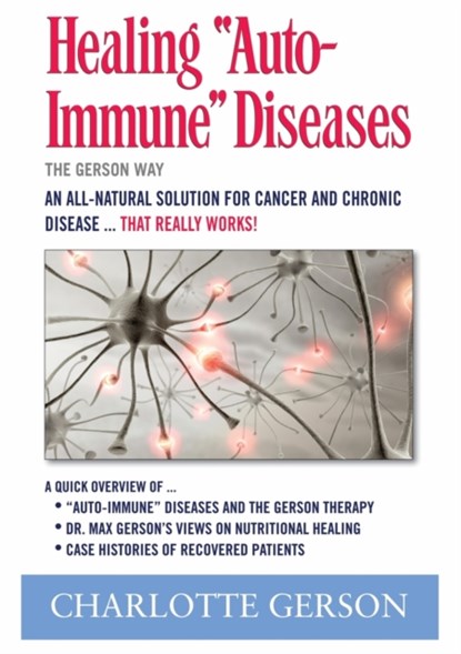 Healing Auto-Immune Diseases, Charlotte Gerson - Paperback - 9781937920005