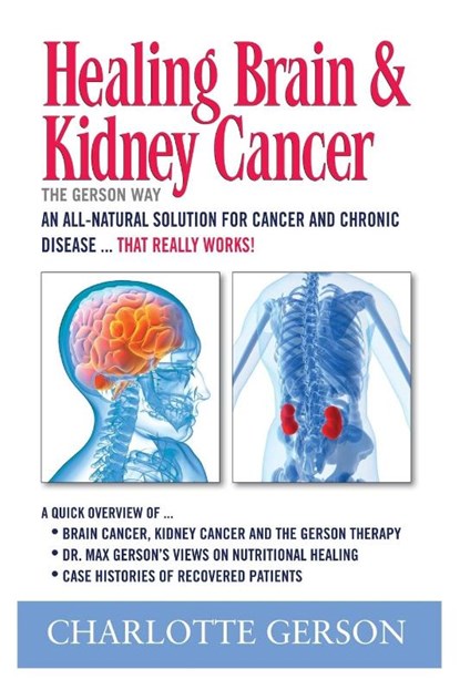 Healing Brain and Kidney Cancer - The Gerson Way, GERSON,  Charlotte - Paperback - 9781937920012