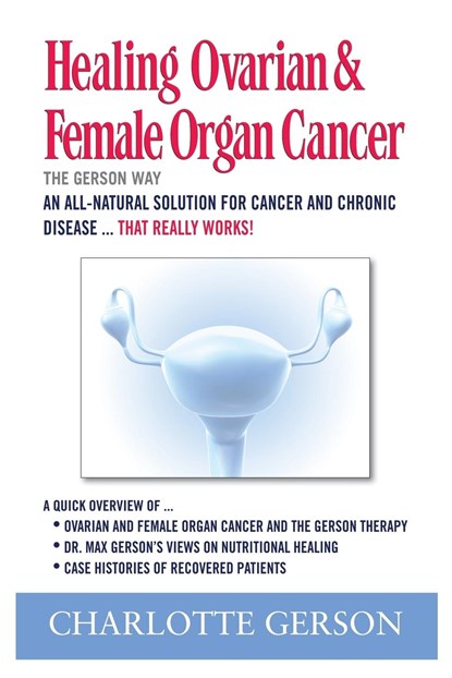 Healing Ovarian & Female Organ Cancer, Charlotte Gerson - Paperback - 9781937920074
