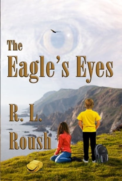 The Eagle's Eyes, R L Roush - Ebook - 9781937958718