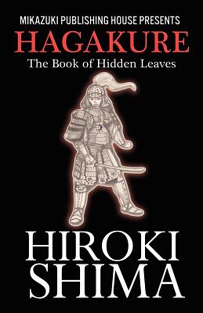 Hagakure; The Book of Hidden Leaves: The Way of the Samurai, Yamamoto Tsunetomo - Paperback - 9781937981419