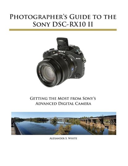 Photographer's Guide to the Sony DSC-RX10 II, Alexander S White - Paperback - 9781937986292