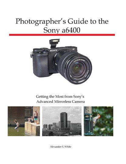 Photographer's Guide to the Sony a6400, Alexander S White - Paperback - 9781937986827