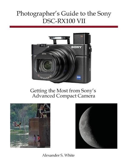 Photographer's Guide to the Sony DSC-RX100 VII, Alexander S White - Paperback - 9781937986841