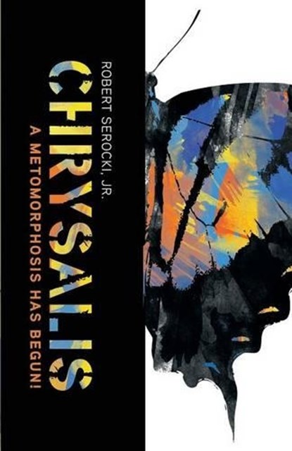 Chrysalis, a Metamorphosis Has Begun!, SEROCKI,  Robert - Paperback - 9781938043147